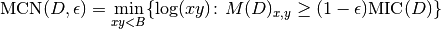 \textrm{MCN}(D,\epsilon) = \min_{xy<B} \{\log(xy)\colon M(D)_{x,y}
\geq (1-\epsilon)\textrm{MIC}(D)\}